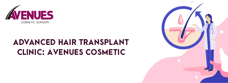 Advanced Hair Transplant Clinic: Avenues Cosmetic