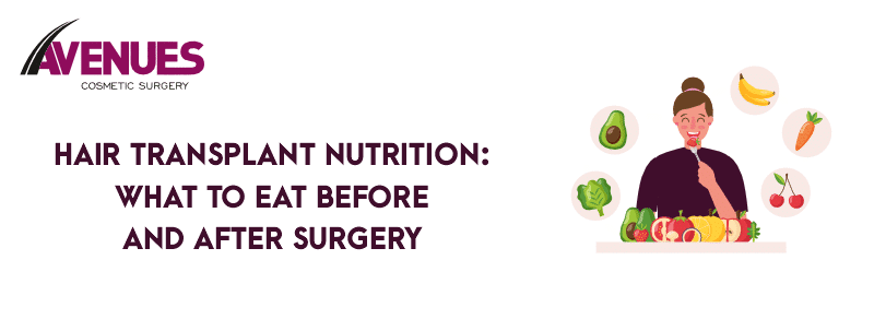 Hair Transplant Nutrition: What to Eat Before and After Surgery