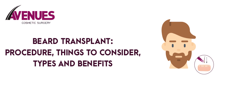 Beard Transplant: Procedure, Things to Consider, Types and Benefits