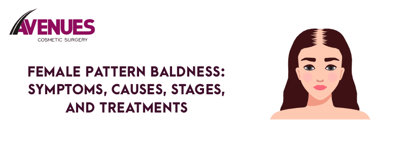 Female Pattern Baldness: Symptoms, Causes, Stages, and Treatments