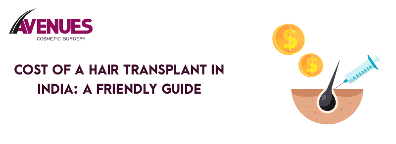 Cost of a Hair Transplant in India: A Friendly Guide
