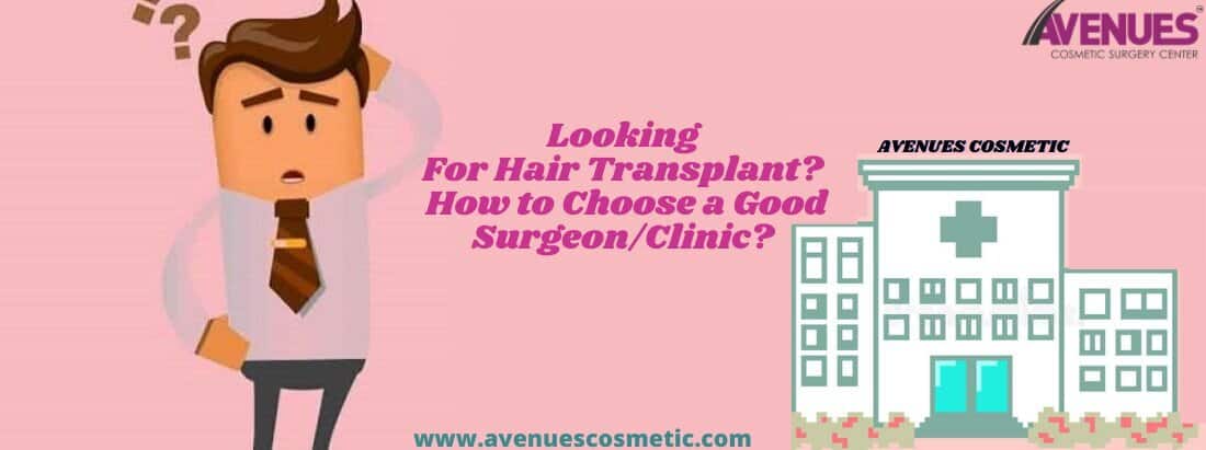Looking For Hair Transplant? How to Choose a Good Surgeon/Clinic?