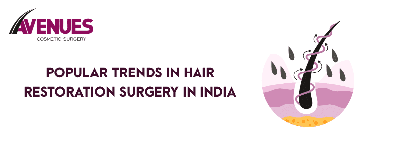 Popular Trends in Hair Restoration Surgery in India