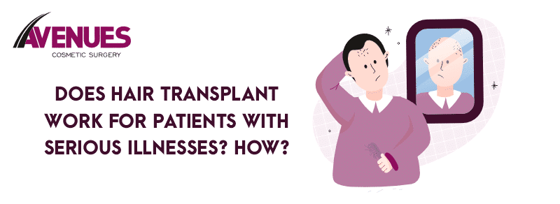 Does Hair Transplant Work for Patients with Serious Illnesses? How?